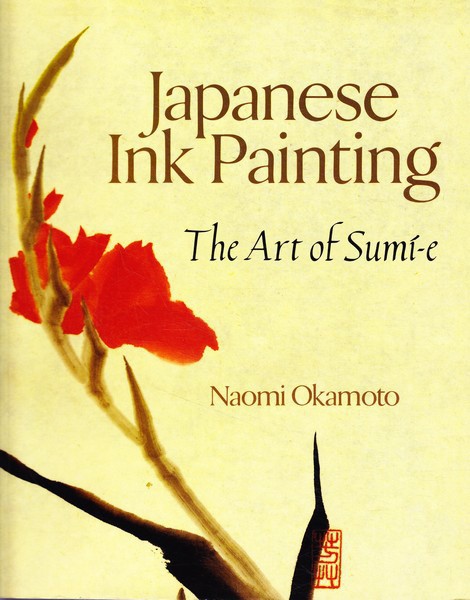 Naomi Okamoto Japanese Ink Painting: The Art of Sumi-e New edition