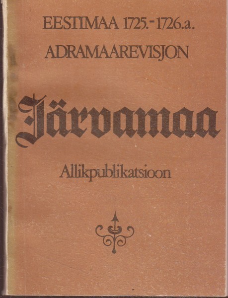 Järvamaa : allikpublikatsioon. Eestimaa 1725-26. a. adramaarevisjon
