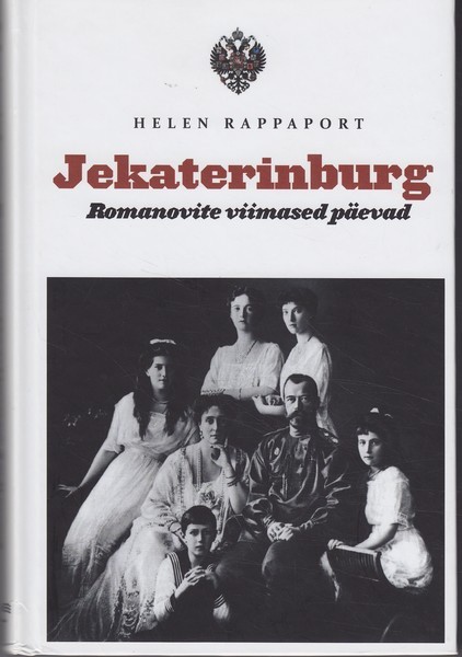 Helen Rappaport Jekaterinburg : Romanovite viimased päevad