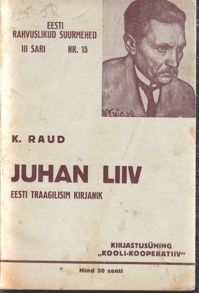 Kustas Raud Juhan Liiv : eesti traagilisim kirjanik