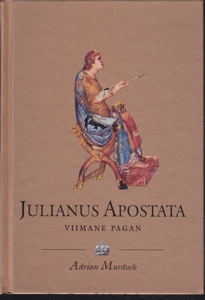 Adrian Murdoch Julianus Apostata (331-363) : viimane pagan