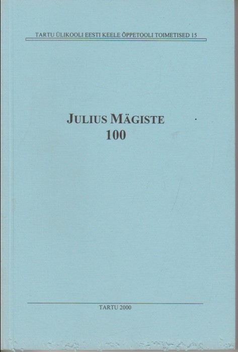Julius Mägiste 100 : [keeleteadlane] : 19.12.1900-11.03.1978