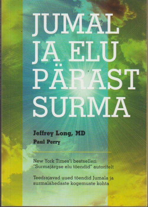 Jeffrey Long, Paul Perry Jumal ja elu pärast surma : teedrajavad uued tõendid Jumala ja surmalähedaste kogemuste kohta