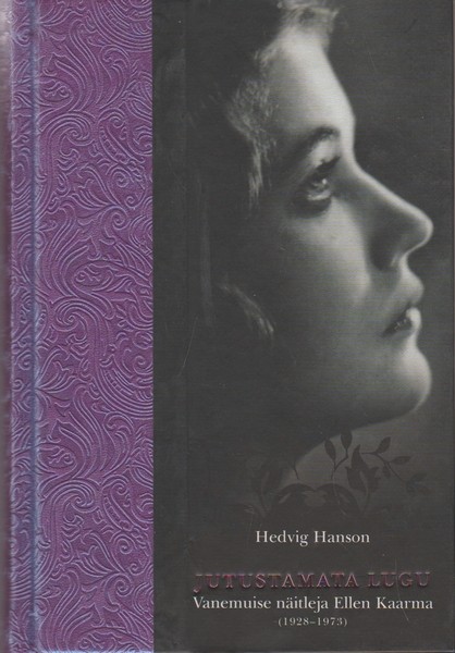 Hedvig Hanson Jutustamata lugu : "Vanemuise" näitleja Ellen Kaarma (1928–1973)