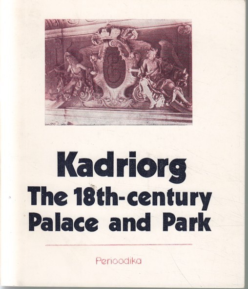 Jüri Kuuskemaa Kadriorg : the 18th-century palace and park