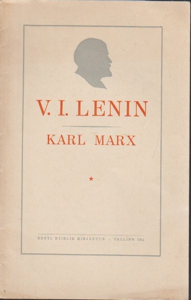 Vladimir Lenin Karl Marx : lühike ülevaade eluloost ja marksismist