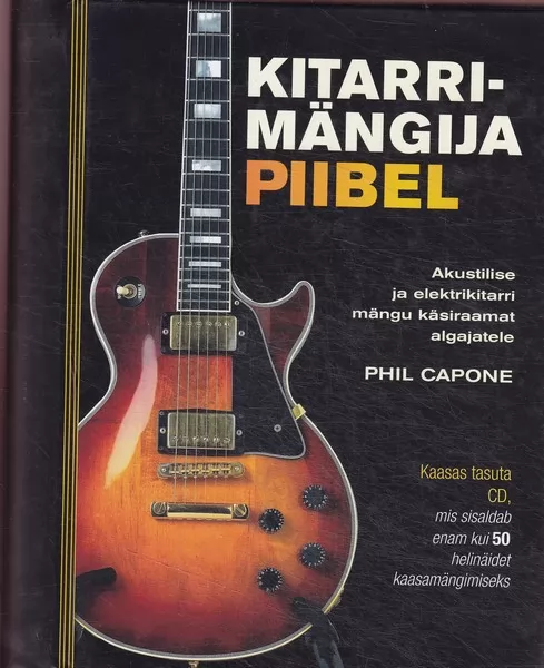 Phil Capone Kitarrimängija piibel : akustilise ja elektrikitarri mängu käsiraamat algajale