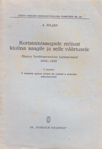 August Miljan Koristamisaegade mõjust kiulina saagile ja selle väärtusele : Jõgeva Sordikasvatuse katseandmeil 1934-1939