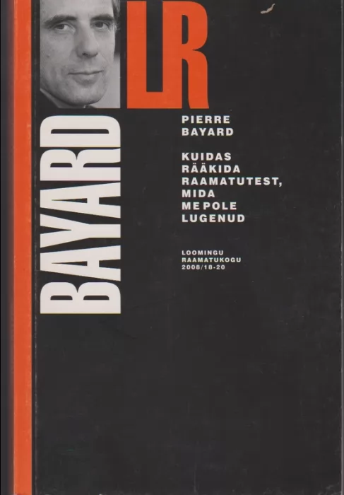 Pierre Bayard Kuidas rääkida raamatutest, mida me pole lugenud?