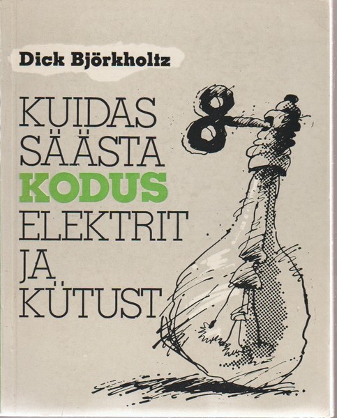 Dick Björkholtz Kuidas säästa kodus elektrit ja kütust