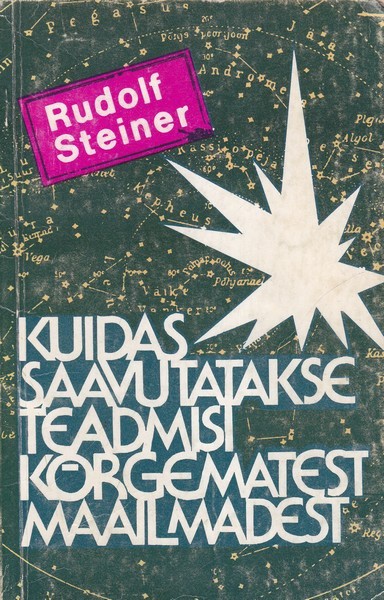 Rudolf Steiner Kuidas saavutatakse teadmisi kõrgematest maailmadest
