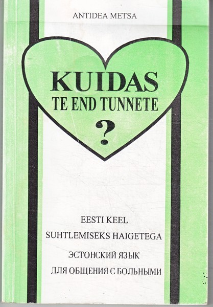 Antidea Metsa Kuidas te end tunnete : eesti keel suhtlemiseks haigetega = Эстонский язык для общения с больными