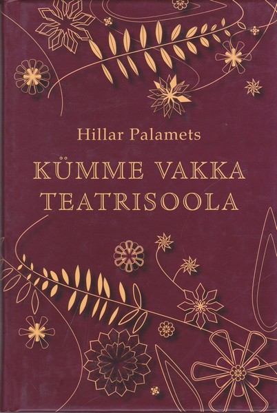 Hillar Palamets Kümme vakka teatrisoola, ehk, Lugusid teatri - aga ka teiste vaatemängude - algusaegadest ja arenguloost Eestis 1920. aastani