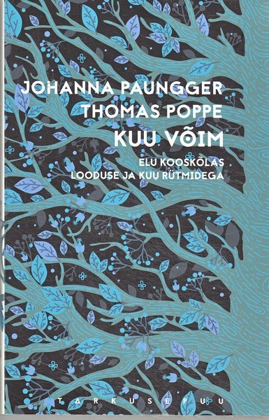 Johanna Paungger ja Thomas Poppe Kuu võim : elu kooskõlas looduse ja Kuu rütmidega.