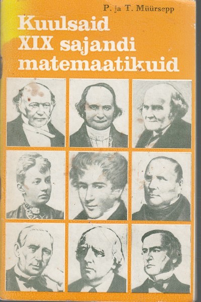Peeter Müürsepp ja Taisi Müürsepp Kuulsaid XIX sajandi matemaatikuid