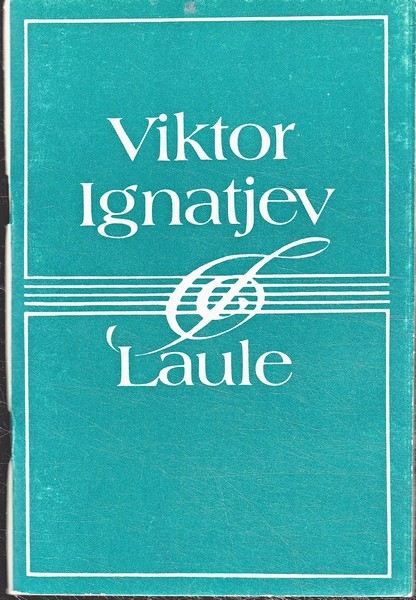 Viktor Ignatjev Laule Otto Rootsi sõnadele. II valik/ Viktor Ignatjev