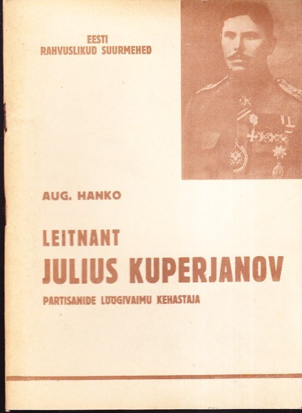 August Hanko Leitnant Julius Kuperjanov : partisanide löögivaimu kehastaja