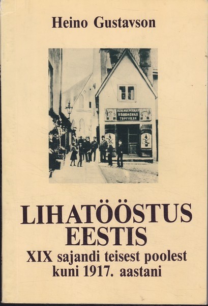 Heino Gustavson Lihatööstus Eestis XIX sajandi teisest poolest kuni 1917 a.