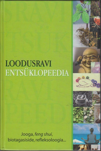 Loodusravi entsüklopeedia : jooga, feng shui, biotagasiside, refleksoloogia ...