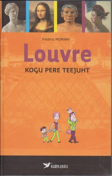 Frédéric Morvan Louvre : muuseumi teejuht kogu perele