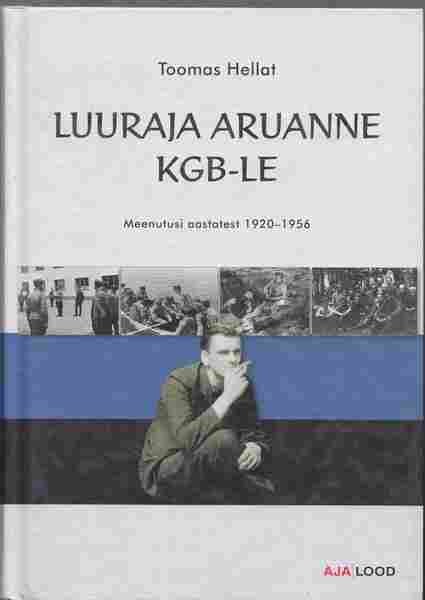 Toomas Hellat Luuraja aruanne KGB-le : meenutusi aastatest 1920-1956