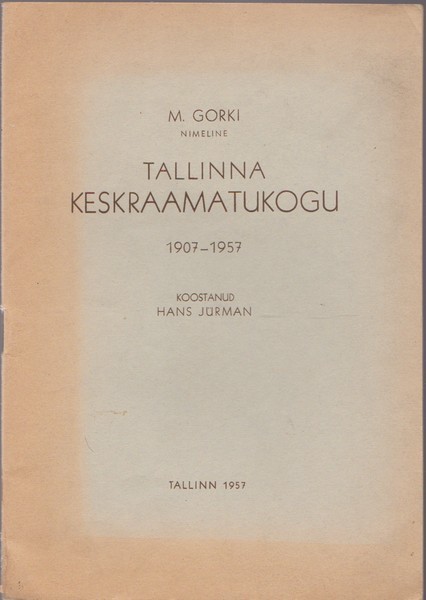 Hans Jürman M. Gorki nimeline Tallinna Keskraamatukogu 1907-1957 : [ajalooline ülevaade ja tegevus]