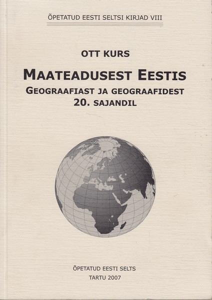 Ott Kurs Maateadusest Eestis : geograafiast ja geograafidest 20. sajandil : üllitatud Tartu Ülikooli 375. aastapäevaks