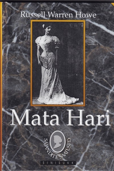 Russell Warren Howe Mata Hari : tõetruu lugu