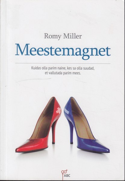 Romy Miller Meestemagnet : kuidas olla parim naine, kes sa olla suudad, et vallutada parim mees
