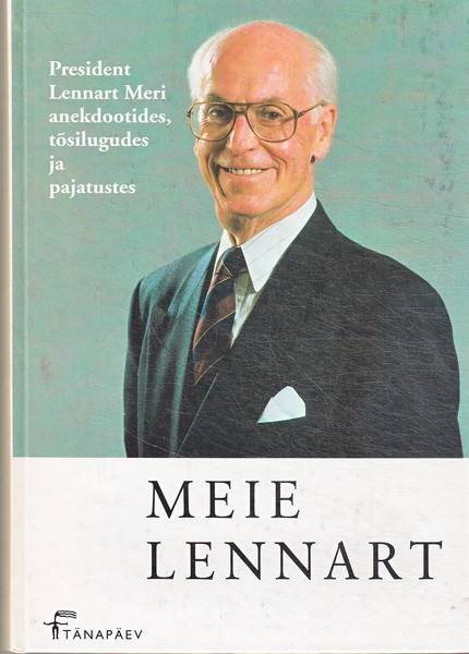 Meie Lennart : president Lennart Meri mitteametlik elulugu anekdootides, karikatuurides, fotodes ja ütlustes