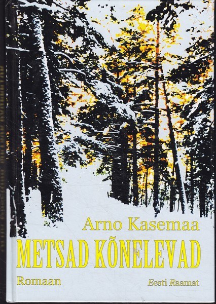 Arno Kasemaa Metsad kõnelevad : romaan