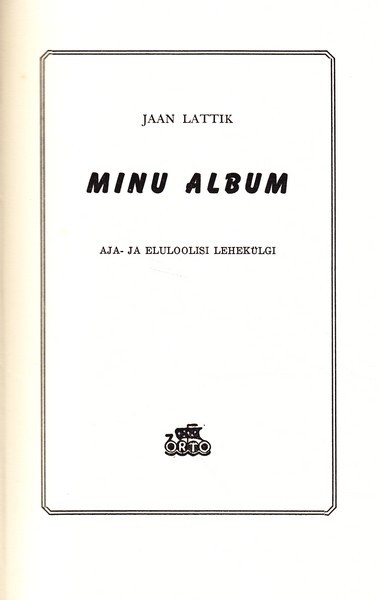Jaan Lattik Minu album : aja- ja eluloolisi lehekülgi
