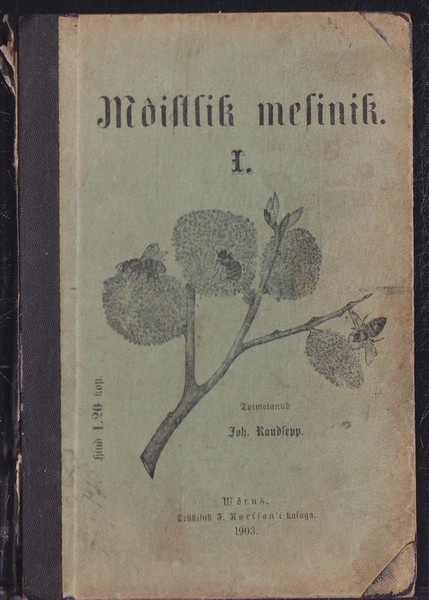 Toimetanud Johannes Raudsepp Räpinas Mõistlik mesinik : Täieline mesilaste kaswatamise käsiraamat. 1.