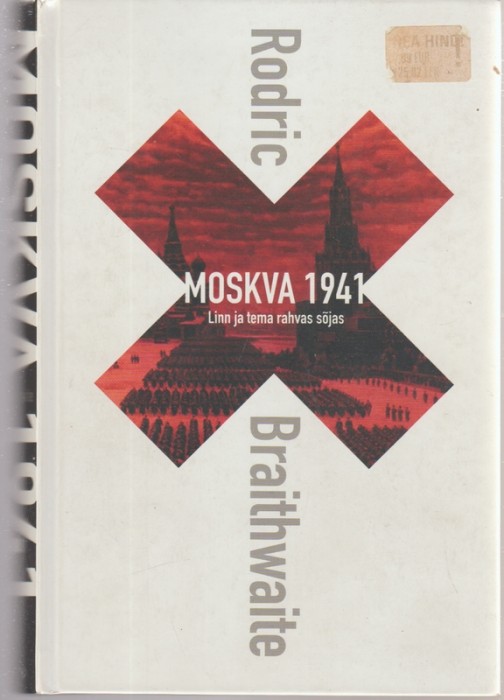 Rodric Braithwaite Moskva 1941 : linn ja tema rahvas sõjas