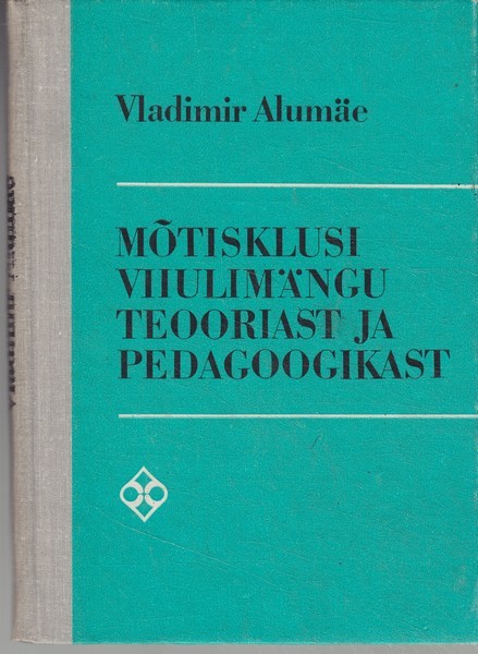 Vladimir Alumäe Mõtisklusi viiulimängu teooriast ja pedagoogikast