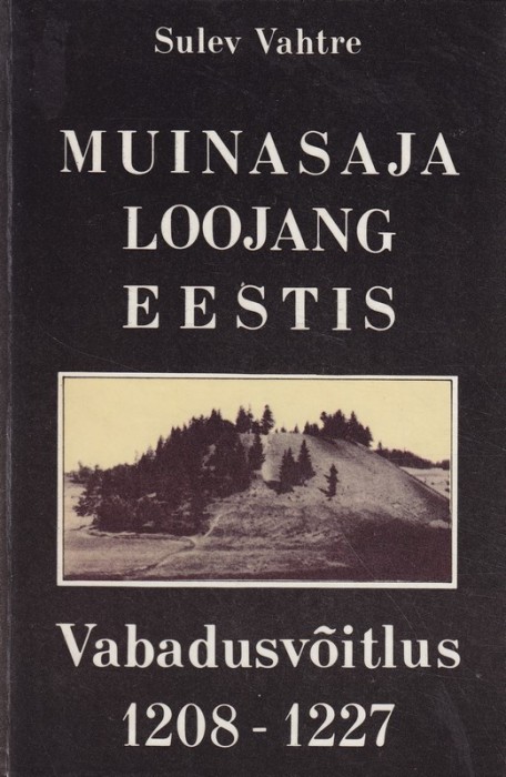 Sulev Vahtre Muinasaja loojang Eestis. Vabadusvõitlus 1208-1227