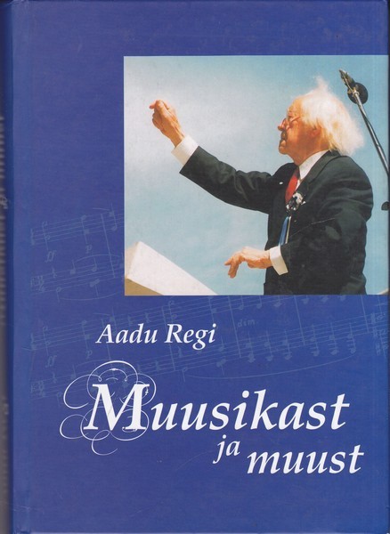 Aadu Regi Muusikast ja muust : mälestused