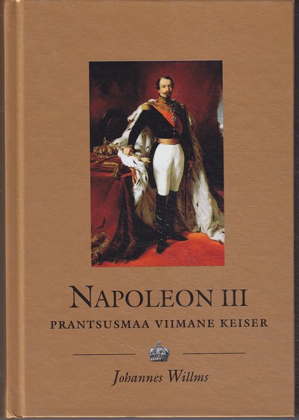 Johannes Willms Napoleon III : Prantsusmaa viimane keiser