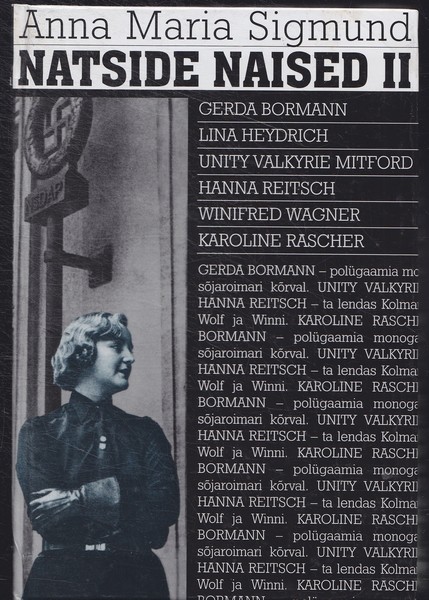 Anna Maria Sigmund Natside naised. II : Gerda Bormann, Lina Heydrich, Unity Valkyrie Mitford, Hanna Reitsch, Winifred Wagner, Karoline Rascher