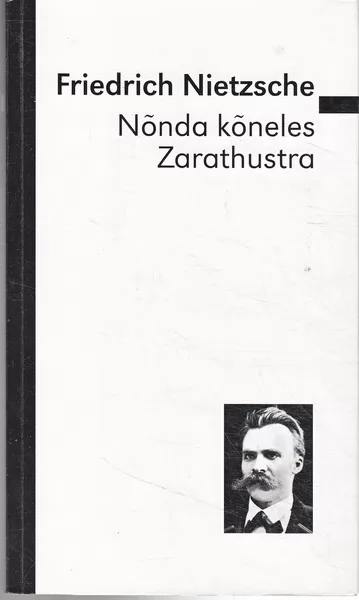 Friedrich Nietzsche Nõnda kõneles Zarathustra : raamat kõigile ja ei kellelegi