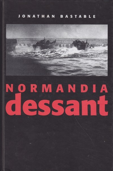 Jonathan Bastable Normandia dessant : pealtnägijate mälestusi 6. juunist 1944