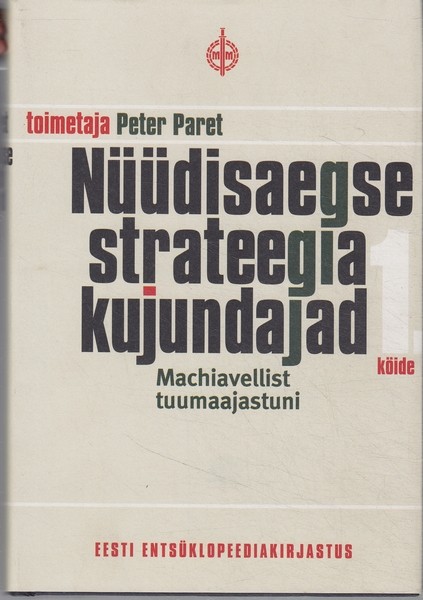Peter Paret... Nüüdisaegse strateegia kujundajad : Machiavellist tuumaajastuni. 1. köide