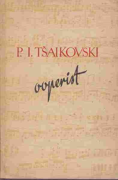 P. I. Tšaikovski ooperist : valitud katkendeid kirjadest ja artiklitest