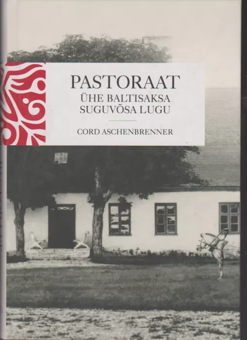 Cord Aschenbrenner Pastoraat : ühe baltisaksa suguvõsa lugu
