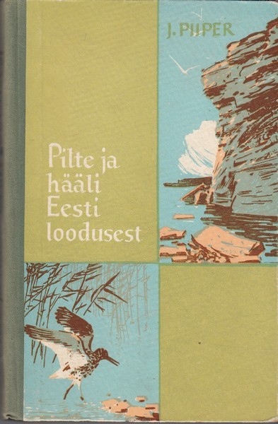 Johannes Piiper Pilte ja hääli Eesti loodusest
