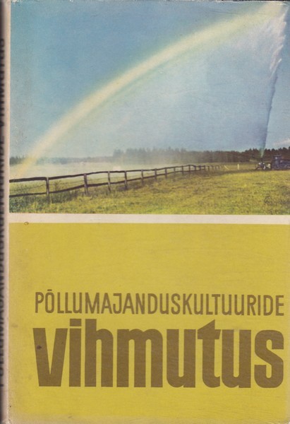 Aleksander Maastik, V. Tamm, A. Lippmaa, H. Haldre, J. Johanson Põllumajanduskultuuride vihmutus