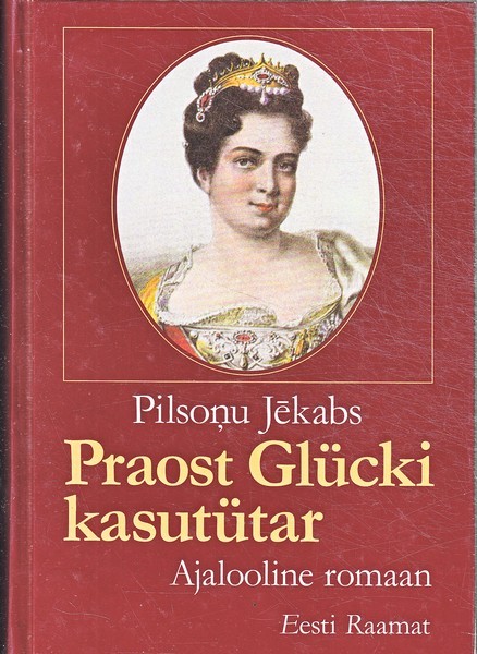 Pilsonu Jekabs Praost Glücki kasutütar : ajalooline romaan