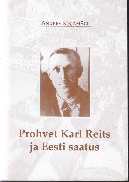 Andres Kirjamägi Prohvet Karl Reits ja Eesti saatus