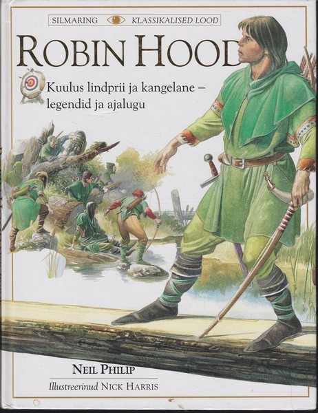 Neil Philip Robin Hood : kuulus lindprii ja kangelane - legendid ja ajalugu