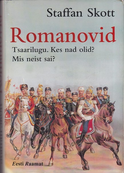Staffan Skott Romanovid : tsaarilugu. Kes nad olid? Mis neist sai?